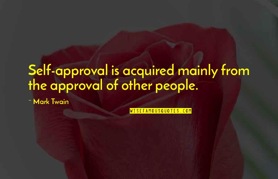 Indesign Overhanging Quotes By Mark Twain: Self-approval is acquired mainly from the approval of