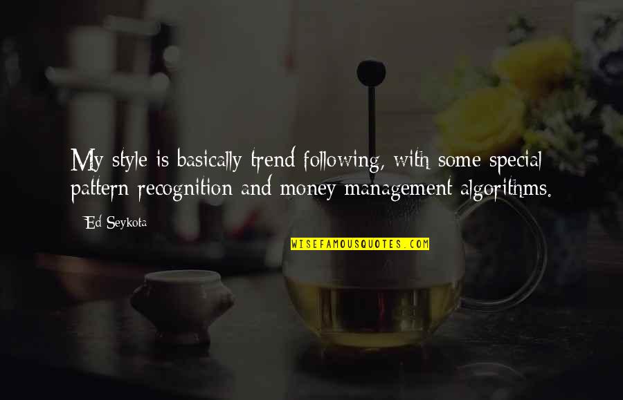 Indestructibilidad Quotes By Ed Seykota: My style is basically trend following, with some Indestructibilidad Quotes By Ed Seykota: My style is basically trend following, with some