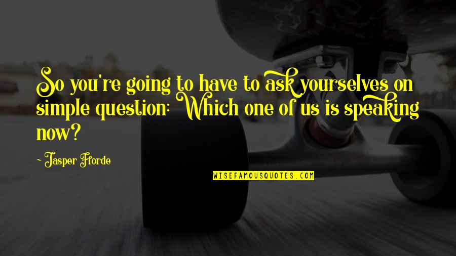 Indeterminado Significado Quotes By Jasper Fforde: So you're going to have to ask yourselves Indeterminado Significado Quotes By Jasper Fforde: So you're going to have to ask yourselves