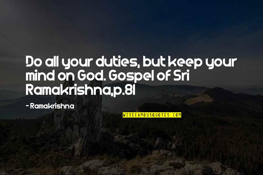 Indeterminados Quotes By Ramakrishna: Do all your duties, but keep your mind