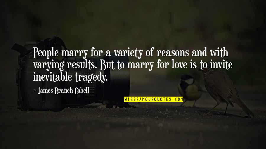 Indeterminate Quotes By James Branch Cabell: People marry for a variety of reasons and