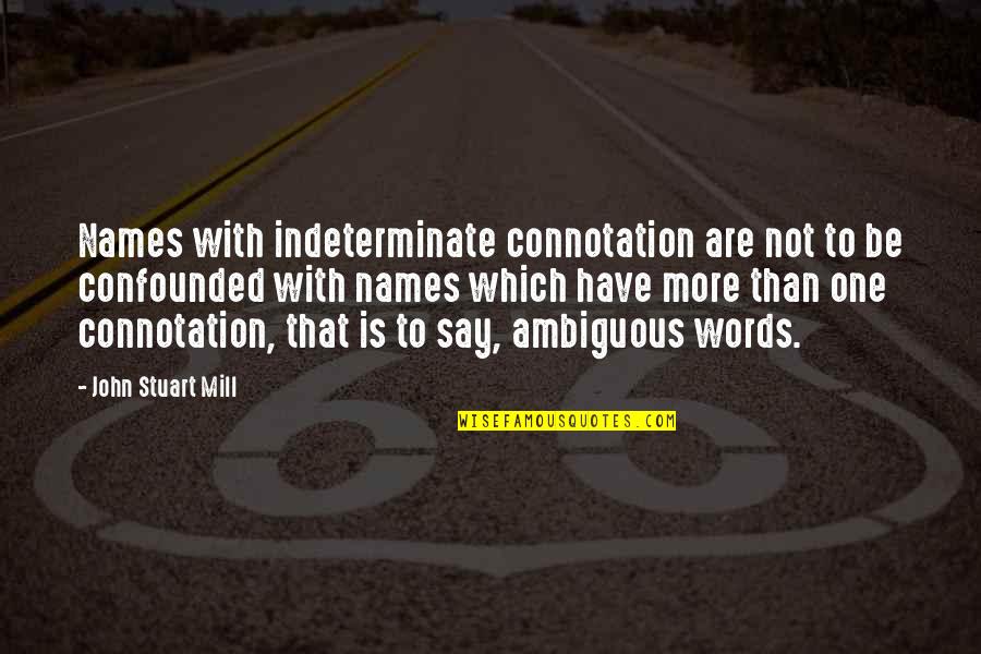 Indeterminate Quotes By John Stuart Mill: Names with indeterminate connotation are not to be