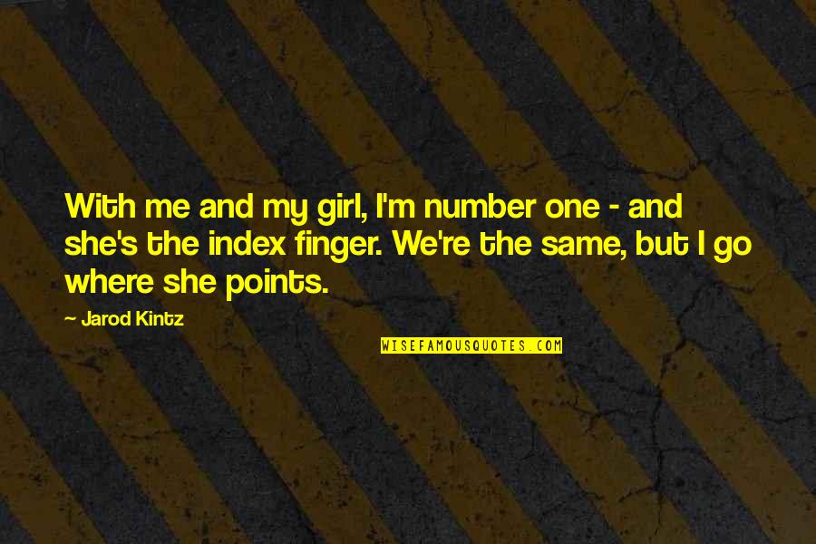 Index Finger Quotes By Jarod Kintz: With me and my girl, I'm number one