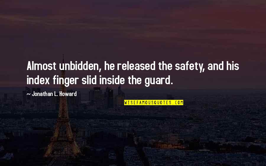 Index Finger Quotes By Jonathan L. Howard: Almost unbidden, he released the safety, and his