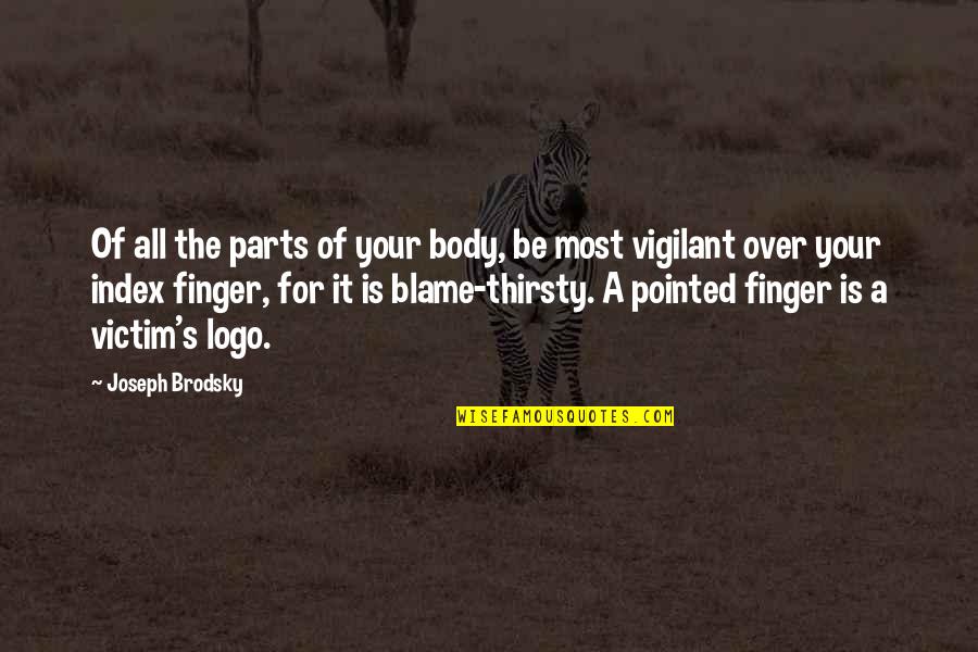 Index Finger Quotes By Joseph Brodsky: Of all the parts of your body, be