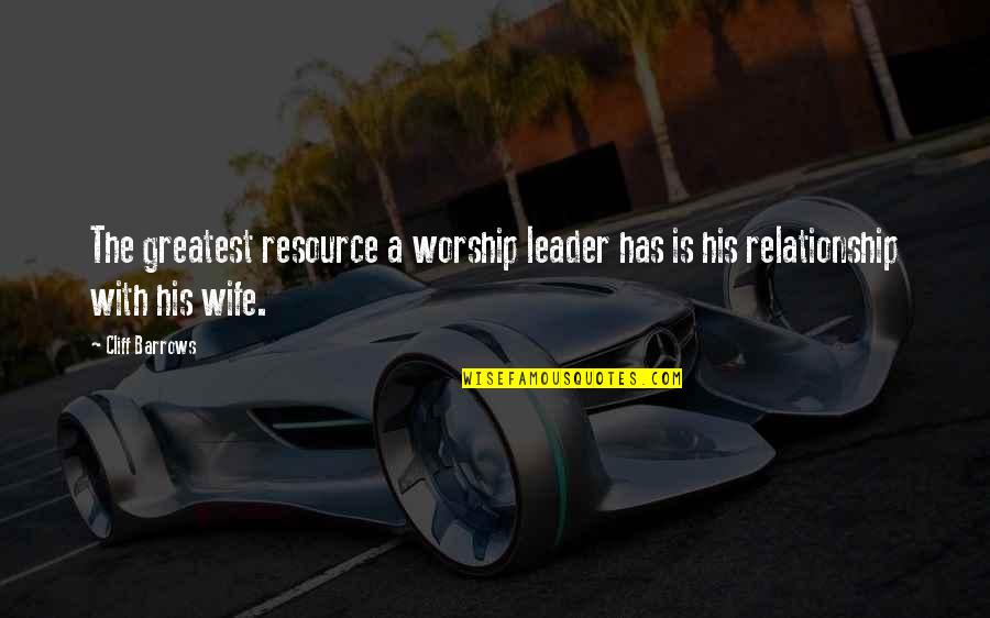 Index Of Double Quote Quotes By Cliff Barrows: The greatest resource a worship leader has is