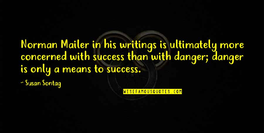Indexical Signs Quotes By Susan Sontag: Norman Mailer in his writings is ultimately more Indexical Signs Quotes By Susan Sontag: Norman Mailer in his writings is ultimately more