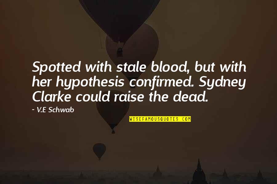 Indexical Signs Quotes By V.E Schwab: Spotted with stale blood, but with her hypothesis Indexical Signs Quotes By V.E Schwab: Spotted with stale blood, but with her hypothesis