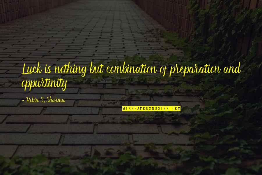 Indi Quotes By Robin S. Sharma: Luck is nothing but combination of preparation and