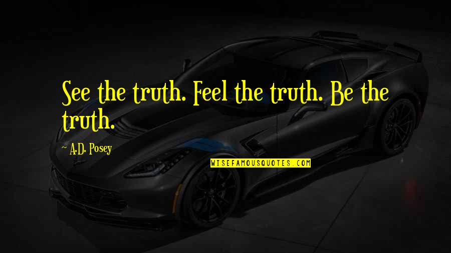 India By Abdul Kalam Quotes By A.D. Posey: See the truth. Feel the truth. Be the India By Abdul Kalam Quotes By A.D. Posey: See the truth. Feel the truth. Be the