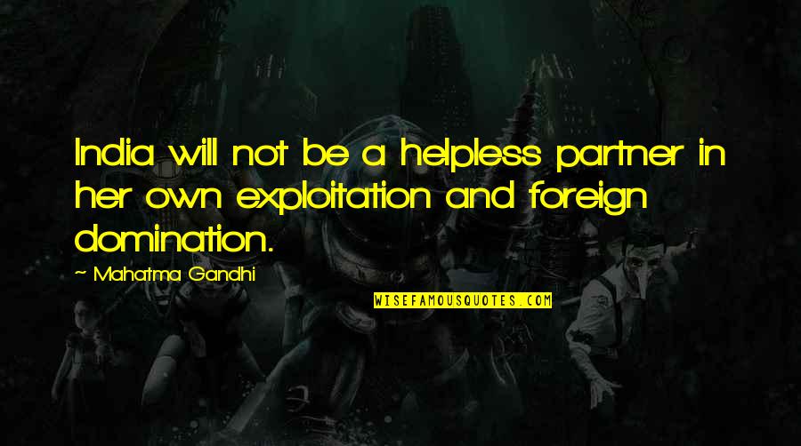 India By Gandhi Quotes By Mahatma Gandhi: India will not be a helpless partner in