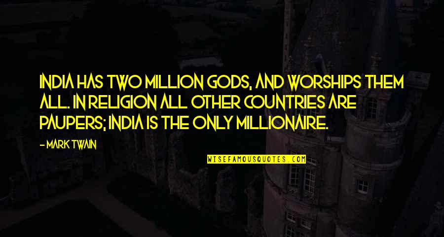 India By Mark Twain Quotes By Mark Twain: India has two million gods, and worships them