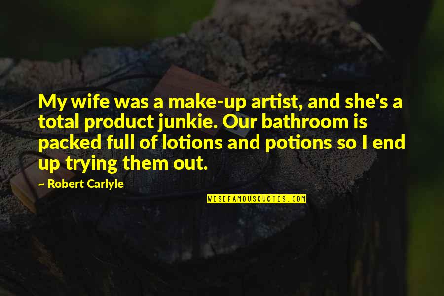 India Common Quotes By Robert Carlyle: My wife was a make-up artist, and she's