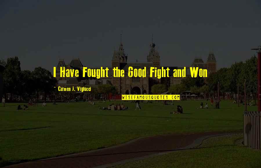 India Cricket Funny Quotes By Carmen J. Viglucci: I Have Fought the Good Fight and Won