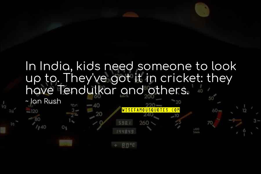India Cricket Quotes By Ian Rush: In India, kids need someone to look up