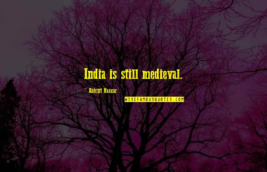 India Culture Quotes By Abhijit Naskar: India is still medieval.