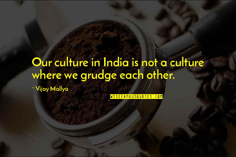 India Culture Quotes By Vijay Mallya: Our culture in India is not a culture