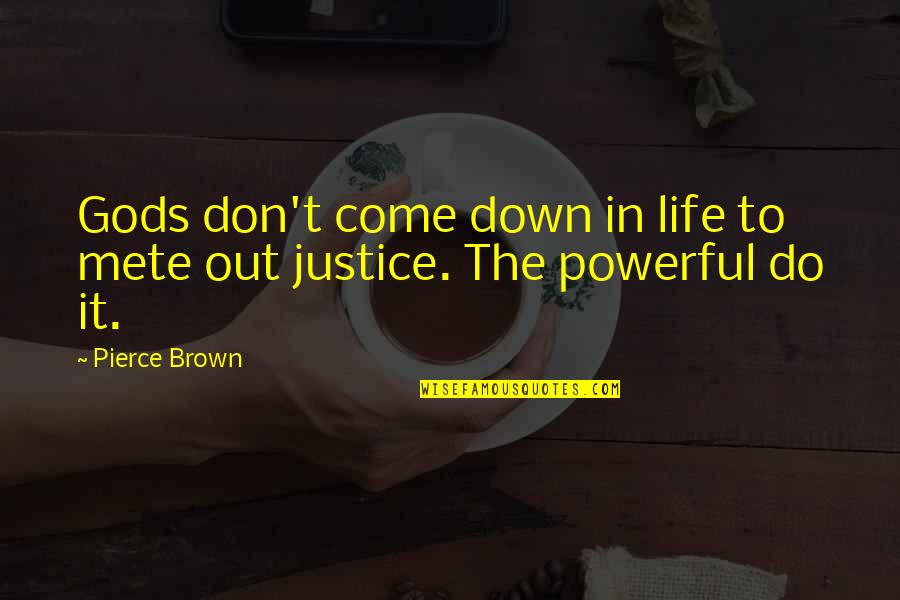India Images Quotes By Pierce Brown: Gods don't come down in life to mete
