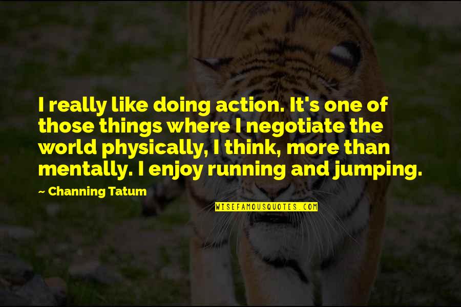 India Pakistan Border Quotes By Channing Tatum: I really like doing action. It's one of