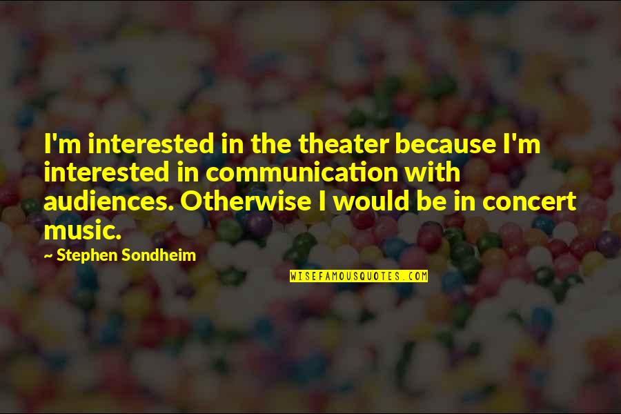 India Pakistan Cricket Match Quotes By Stephen Sondheim: I'm interested in the theater because I'm interested