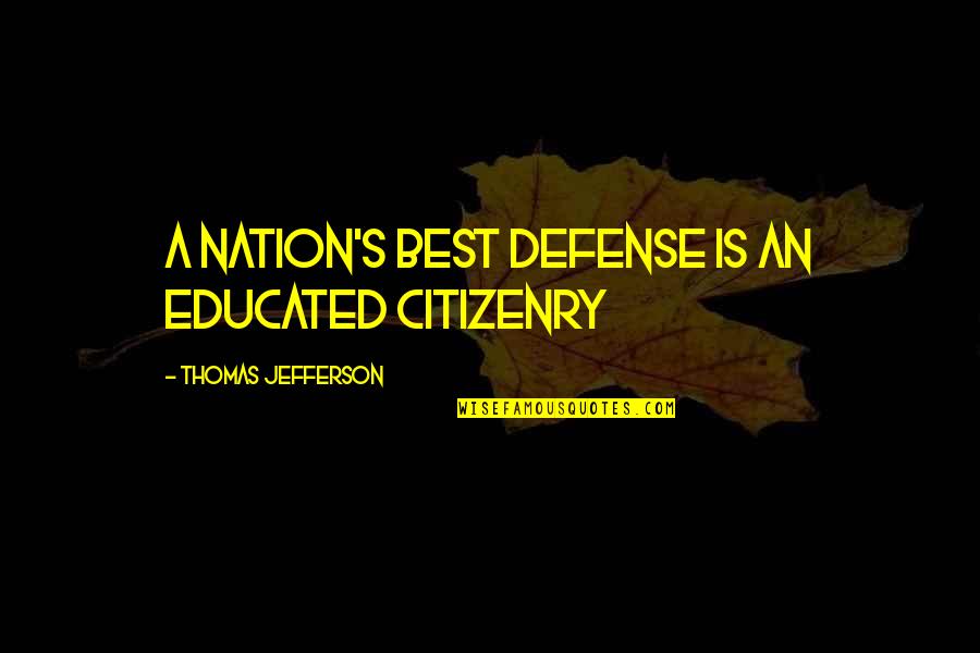 India Pakistan Funny Quotes By Thomas Jefferson: A Nation's best defense is an educated citizenry