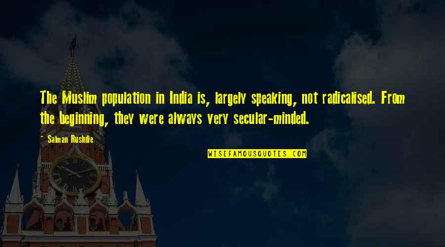 India Population Quotes By Salman Rushdie: The Muslim population in India is, largely speaking, India Population Quotes By Salman Rushdie: The Muslim population in India is, largely speaking,