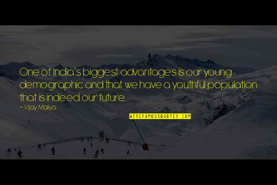 India Population Quotes By Vijay Mallya: One of India's biggest advantages is our young India Population Quotes By Vijay Mallya: One of India's biggest advantages is our young