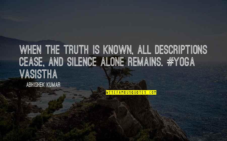 India Quotes And Quotes By Abhishek Kumar: When the truth is known, all descriptions cease,