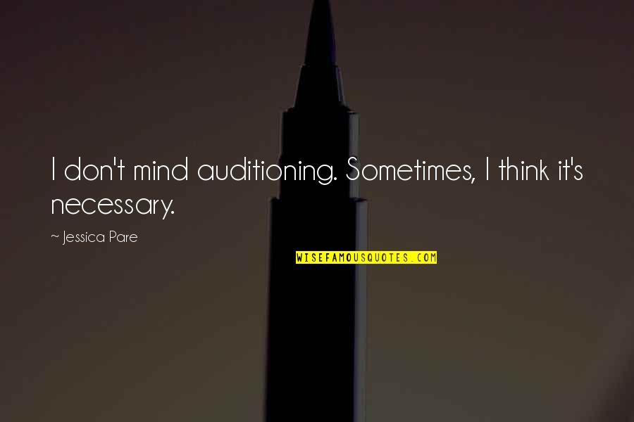 India Quotes And Quotes By Jessica Pare: I don't mind auditioning. Sometimes, I think it's