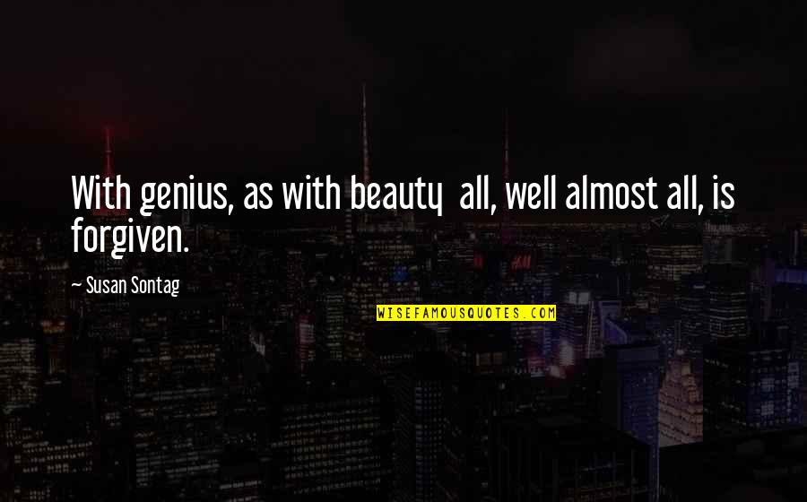 India Quotes And Quotes By Susan Sontag: With genius, as with beauty all, well almost