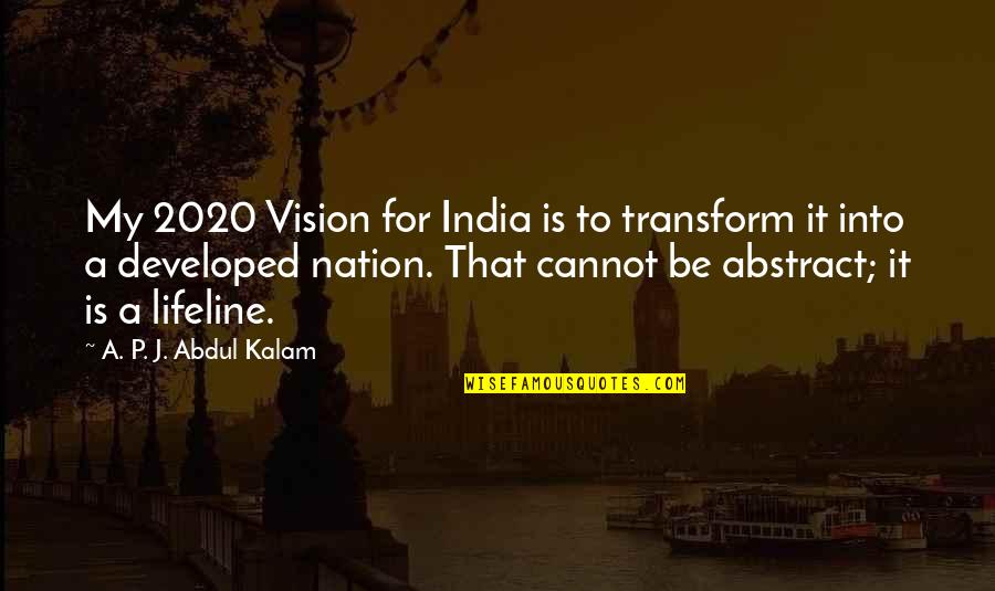 India Quotes By A. P. J. Abdul Kalam: My 2020 Vision for India is to transform