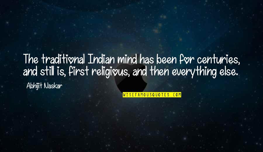 India Quotes By Abhijit Naskar: The traditional Indian mind has been for centuries,