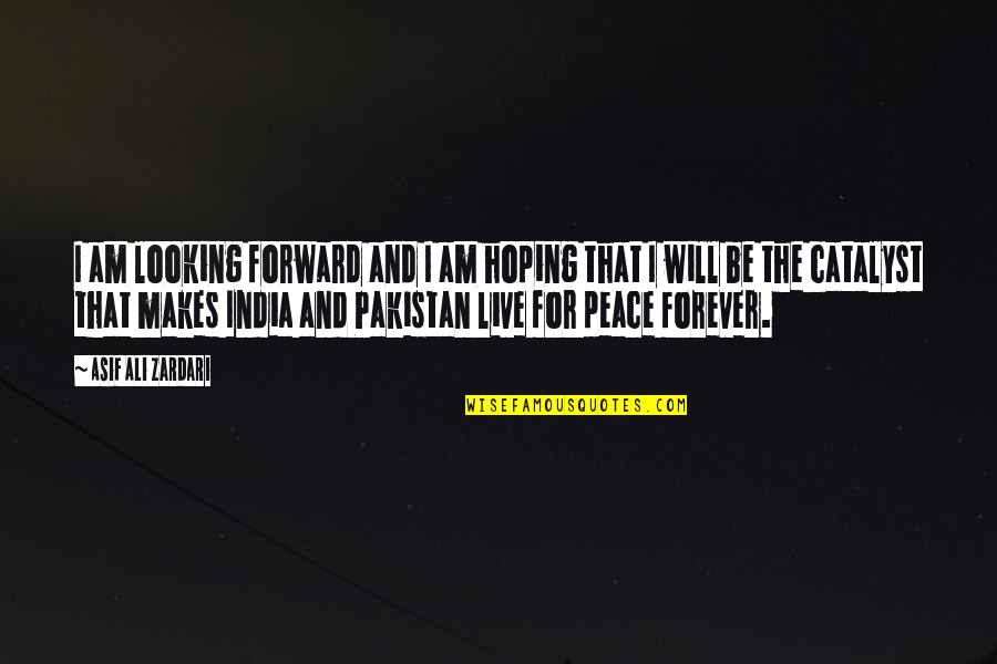 India Quotes By Asif Ali Zardari: I am looking forward and I am hoping