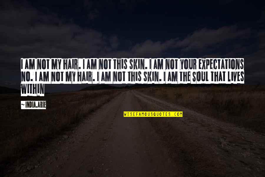 India Quotes By India.Arie: I am not my hair. I am not India Quotes By India.Arie: I am not my hair. I am not