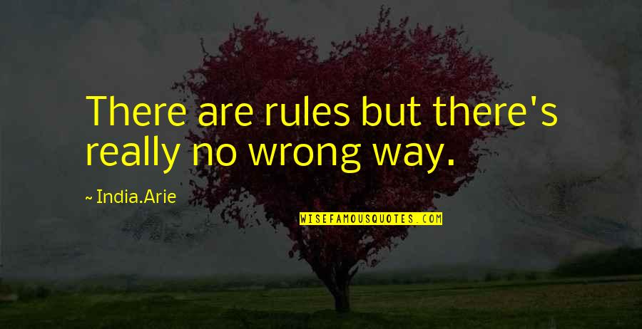 India Quotes By India.Arie: There are rules but there's really no wrong