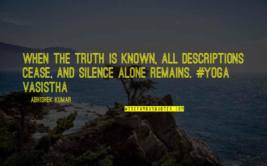 India Quotes Quotes By Abhishek Kumar: When the truth is known, all descriptions cease,