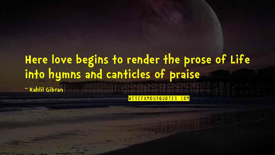 India Quotes Quotes By Kahlil Gibran: Here love begins to render the prose of