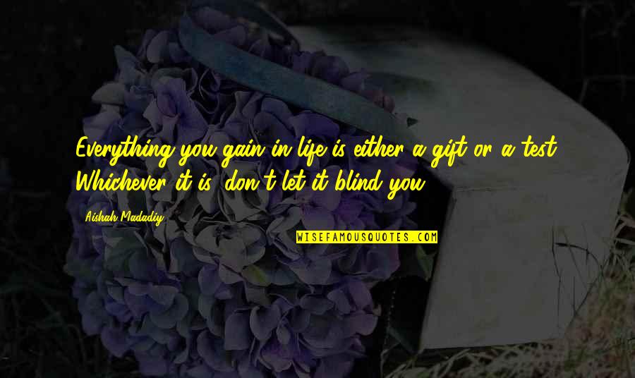 India Unbound Quotes By Aishah Madadiy: Everything you gain in life is either a India Unbound Quotes By Aishah Madadiy: Everything you gain in life is either a