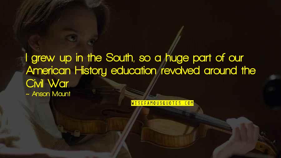 India Unbound Quotes By Anson Mount: I grew up in the South, so a India Unbound Quotes By Anson Mount: I grew up in the South, so a