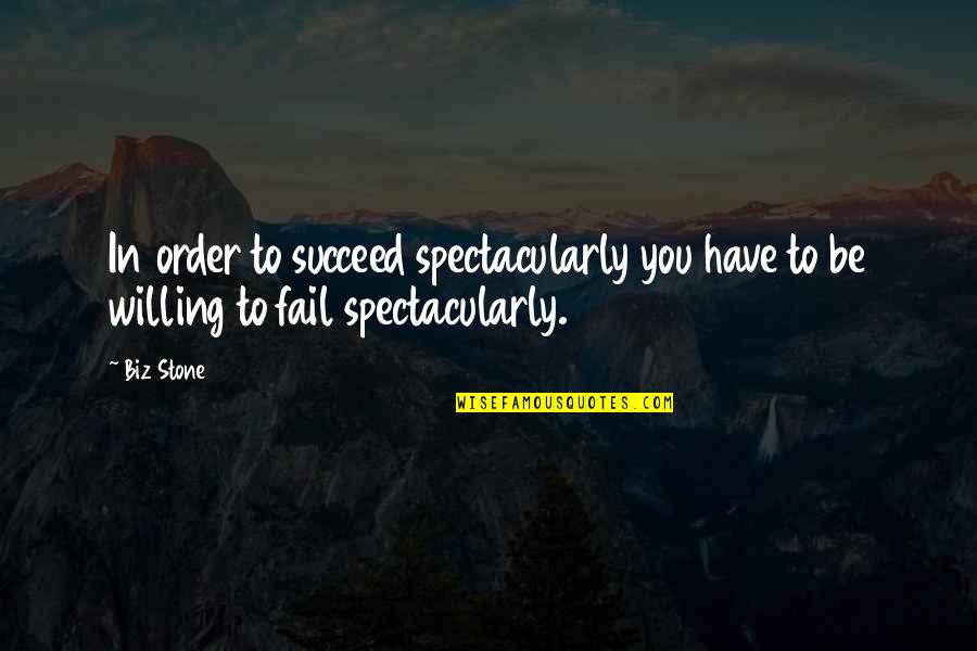 India Vision 2020 Quotes By Biz Stone: In order to succeed spectacularly you have to