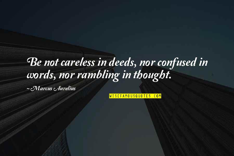 India Vs Bangladesh Quotes By Marcus Aurelius: Be not careless in deeds, nor confused in