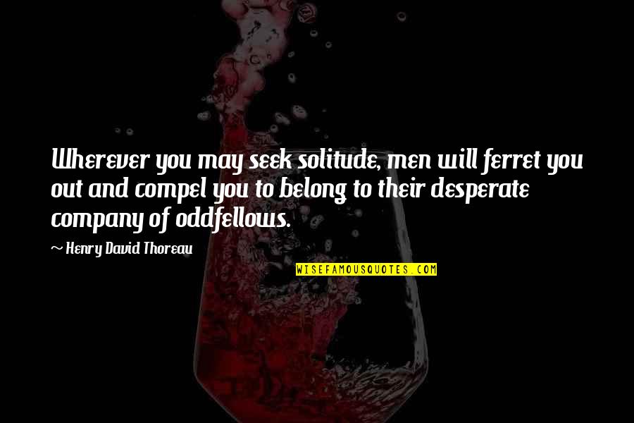 India Vs Pakistan Cricket Rivalry Quotes By Henry David Thoreau: Wherever you may seek solitude, men will ferret
