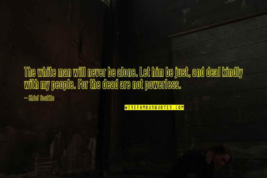 Indian American Quotes By Chief Seattle: The white man will never be alone. Let Indian American Quotes By Chief Seattle: The white man will never be alone. Let