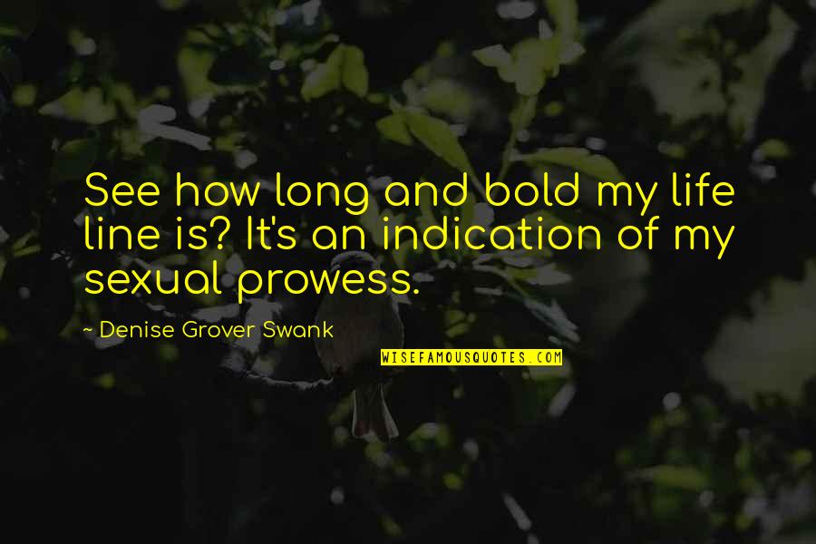 Indian American Quotes By Denise Grover Swank: See how long and bold my life line Indian American Quotes By Denise Grover Swank: See how long and bold my life line