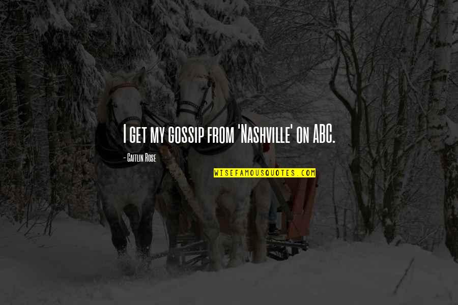 Indian Army Funny Quotes By Caitlin Rose: I get my gossip from 'Nashville' on ABC.