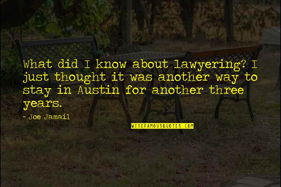 Indian Army Funny Quotes By Joe Jamail: What did I know about lawyering? I just