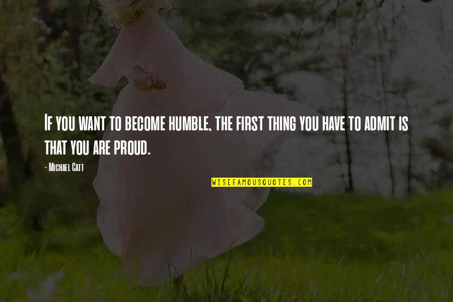 Indian Army Officer Quotes By Michael Catt: If you want to become humble, the first