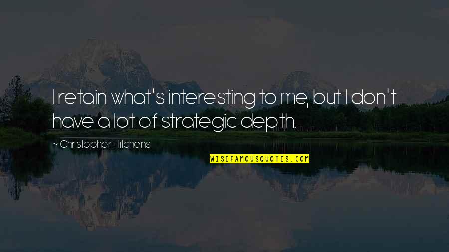Indian Army Short Quotes By Christopher Hitchens: I retain what's interesting to me, but I