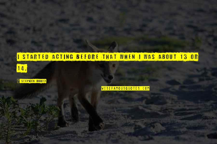 Indian Army War Quotes By Stephen Dorff: I started acting before that when I was Indian Army War Quotes By Stephen Dorff: I started acting before that when I was