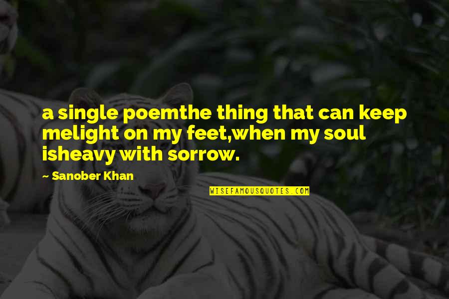 Indian Authors Quotes By Sanober Khan: a single poemthe thing that can keep melight